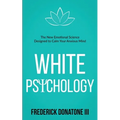 White Psychology: The New Emotional Science Designed To Calm Your Anxious Mind