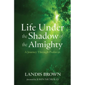 Life Under the Shadow of the Almighty