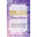 Briller à nouveau: Un guide pour surmonter les difficultés et être plus forte chaque jour