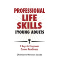 Professional Life Skills for Young Adults 7 Keys to Empower Career Readiness