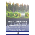 The Master Mind: Or, The Key to Mental Power Development & Efficiency