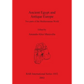 Ancient Egypt and Antique Europe: Two parts of the Mediterranean World. Papers from a session held at the European Association of Archaeologists Seven