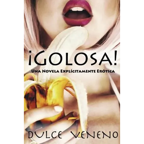 Golosa: Una Novela Explicitamente Erotica