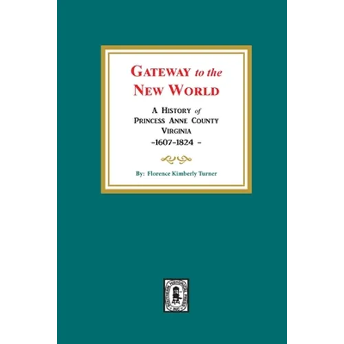 Gateway to the New World: A History of Princess Anne County, Virginia, 1607-1824