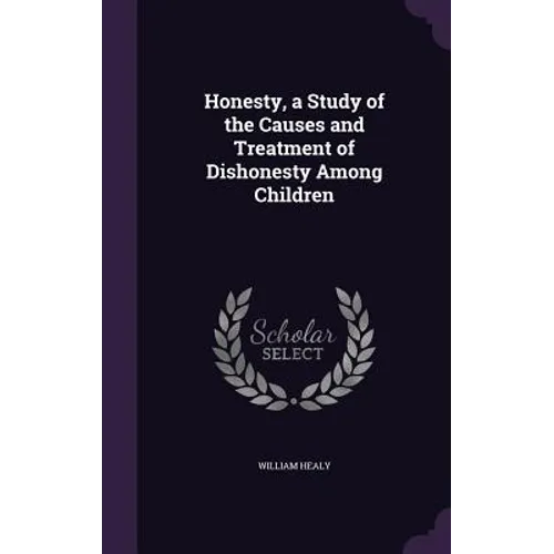 Honesty, a Study of the Causes and Treatment of Dishonesty Among Children