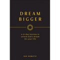Dream Bigger: A 21-Day Journey to Unlock God's Dream for Your Life