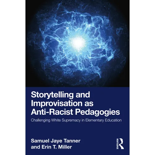 Storytelling and Improvisation as Anti-Racist Pedagogies: Challenging White Supremacy in Elementary Education