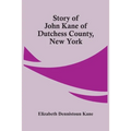 Story Of John Kane Of Dutchess County, New York