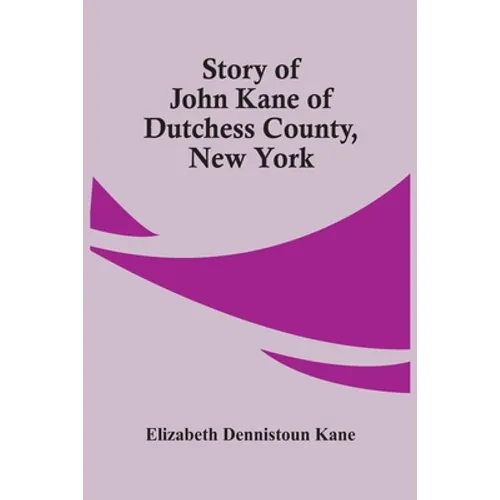 Story Of John Kane Of Dutchess County, New York