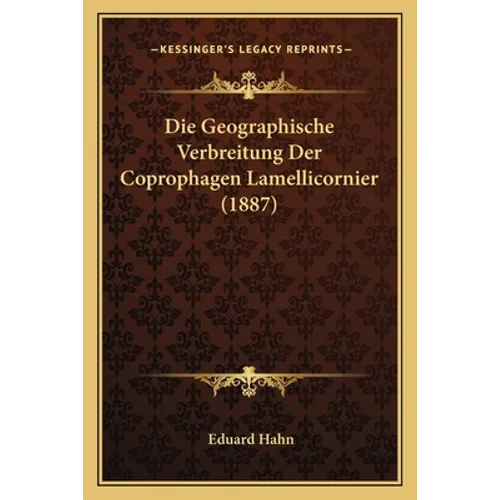 Die Geographische Verbreitung Der Coprophagen Lamellicornier (1887)