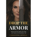 Drop the Armor: Release the Past, Ignite Your Faith, and Unlock an Extraordinary Life