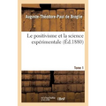 Le Positivisme Et La Science Expérimentale. T. 1