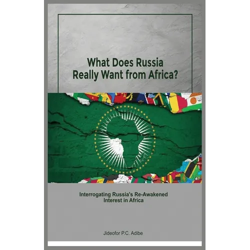 What does Russia really want from Africa? Interrogating Russia's re-awakened interest in Africa
