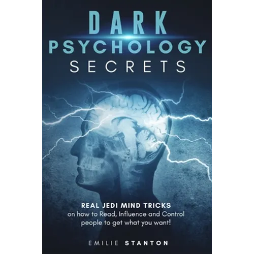 Dark Psychology Secrets: Real JEDI MIND TRICKS on How to Read, Influence and Control People to Get What You Want!