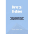 Crystal Hefner: The Inspiring Journey of Crystal Harris, Embracing Hugh Hefner's Legacy, Finding Myself and Surviving Playboy