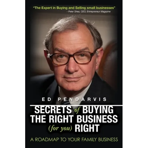 Secrets of Buying the Right Business (for you) Right: [Book and 12 videos for your information and education]