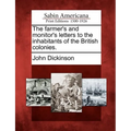 The Farmer's and Monitor's Letters to the Inhabitants of the British Colonies.