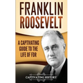 Franklin Roosevelt: A Captivating Guide to the Life of FDR
