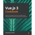 Vue.js 3 Cookbook: Discover actionable solutions for building modern web apps with the latest Vue features and TypeScript