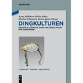 Dingkulturen: Objekte in Literatur, Kunst Und Gesellschaft Der Vormoderne