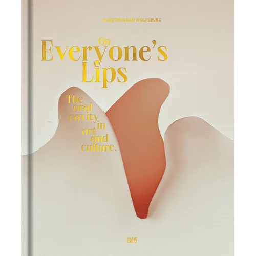 On Everyone's Lips: The Oral Cavity in Art and Culture