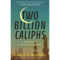 Two Billion Caliphs: A Vision of a Muslim Future