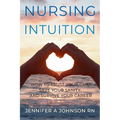 Nursing Intuition: How to Trust Your Gut, Save Your Sanity, and Survive Your Career: How to Trust Your Gut, Save Your Sanity, and Survive Your Career