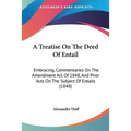 A Treatise On The Deed Of Entail: Embracing, Commentaries On The Amendment Act Of 1848, And Prior Acts On The Subject Of Entails (1848)