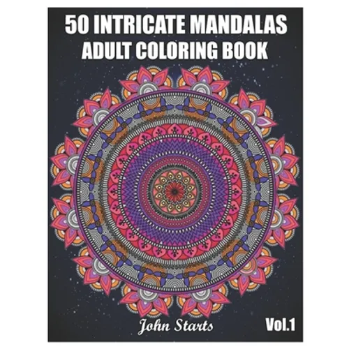 50 Intricate Mandalas: Adult Coloring Book with 50 Detailed Mandalas for Relaxation and Stress Relief (Volume 1)
