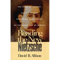 Reading the New Nietzsche: The Birth of Tragedy, the Gay Science, Thus Spoken Zarathustra, and on the Genealogy of Morals