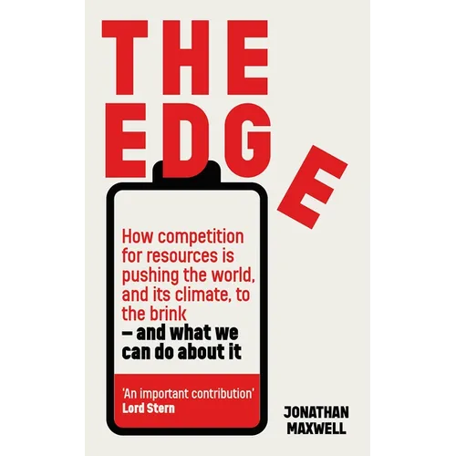 The Edge: How Competition for Resources Is Pushing the World, and Its Climate, to the Brink - And What We Can Do about It