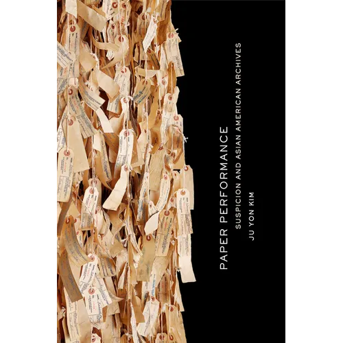Paper Performance: Suspicion and Asian American Archives