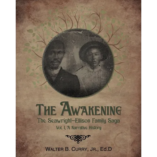 The Awakening: The Seawright-Ellison Family Saga, Vol. 1, A Narrative History