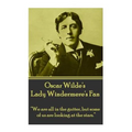 Oscar Wilde's Lady Windemere's Fan: "We are all in the gutter, but some of us are looking at the stars."
