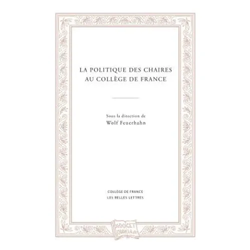 La Politique Des Chaires Au College de France