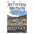 Between Britain: Walking the History of England and Scotland
