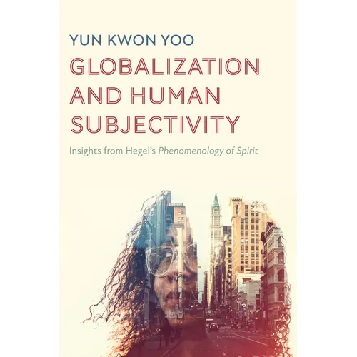 Globalization and Human Subjectivity: Insights from Hegel's Phenomenology of Spirit
