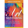 The Art of Mentoring: Lead, Follow and Get Out of the Way