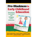 Pro-Blackness in Early Childhood Education: Diversifying Curriculum and Pedagogy in K-3 Classrooms