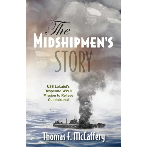 The Midshipmen's Story: USS Lakatoi's Desperate WW II Mission to Relieve Guadalcanal