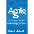 Agile: What You Need to Know About Agile Project Management, the Kanban Process, Lean Thinking, and Scrum