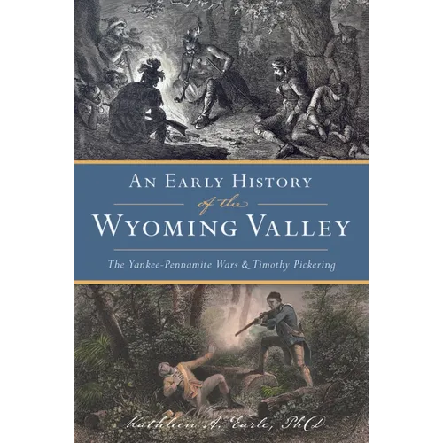 An Early History of the Wyoming Valley: The Yankee-Pennamite Wars & Timothy Pickering