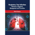 Respiratory Tract Infections: Advances in Diagnosis, Management and Prevention