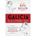 Galicia as a Literary Idea: Jewish Eastern Europe in the Writings of Joseph Roth and Soma Morgenstern