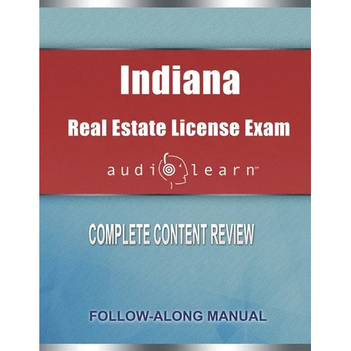 Indiana Real Estate License Exam audioLearn: Complete Audio Review for the Real Estate License Examination in Indiana!