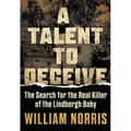 A Talent to Deceive: The Search for the Real Killer of the Lindbergh Baby