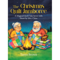 The Christmas Quilt Jamboree: A Magical Quilt Tale Sewn with Heart by Mrs. Claus