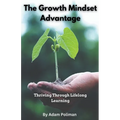 The Growth Mindset Advantage: Thriving Through Lifelong Learning