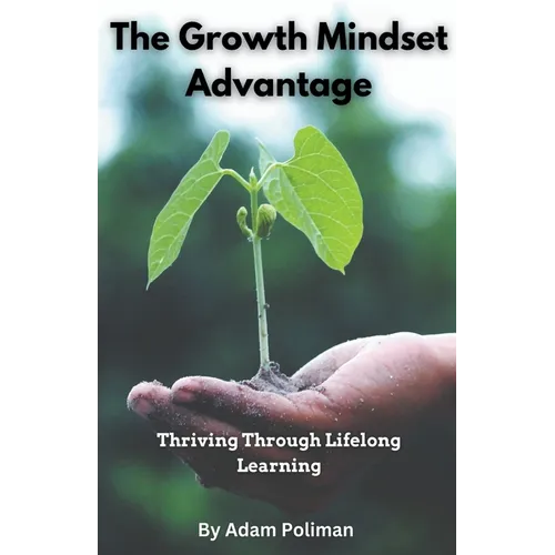 The Growth Mindset Advantage: Thriving Through Lifelong Learning