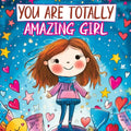You Are Totally Amazing Girl: Inspiring and Motivational Stories with a Coloring Book to Spark Creativity, Build Confidence and Celebrate How Great Yo